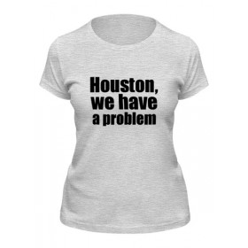 Женская футболка с принтом Houston, we have a problem в Ульяновске,  |  | 